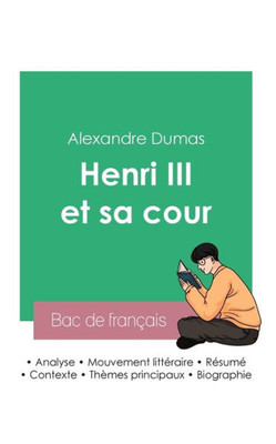Réussir Son Bac De Français 2023: Analyse De La Pièce Henri Iii Et Sa Cour De Alexandre Dumas (French Edition)