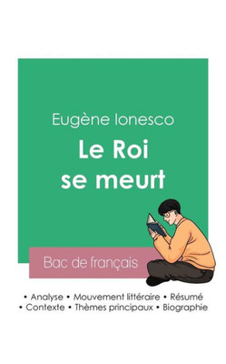Réussir Son Bac De Français 2023: Analyse De La Pièce Le Roi Se Meurt De Eugène Ionesco (French Edition)