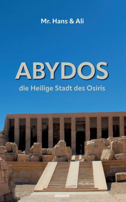 Abydos - Die Heilige Stadt Des Osiris: Mr. Hans & Ali (Buchreihe) (German Edition)
