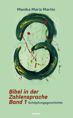 Bibel In Der Zahlensprache - Band 1: Schöpfungsgeschichte (German Edition)