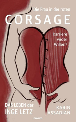 Die Frau In Der Roten Corsage  Karriere Wider Willen?: Das Leben Der Inge Letz (German Edition)