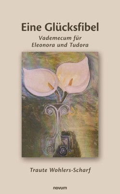 Eine Glücksfibel: Vademecum Für Eleonora Und Tudora (German Edition)