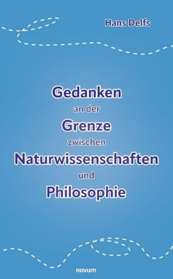 Gedanken An Der Grenze Zwischen Naturwissenschaften Und Philosophie (German Edition)
