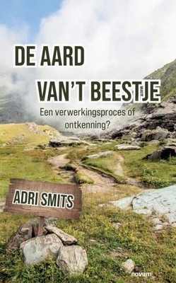 De Aard Van'T Beestje: Een Verwerkingsproces Of Ontkenning? (Dutch Edition)