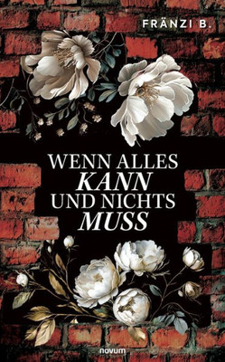 Wenn Alles Kann Und Nichts Muss (German Edition)