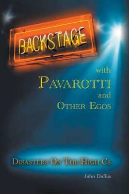 Backstage With Pavarotti And Other Egos: Disasters On The High Cs