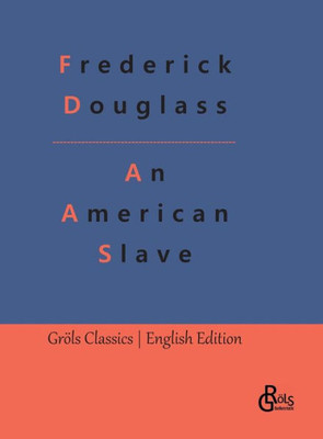 An American Slave: The Narrative Of The Life Of Frederick Douglass