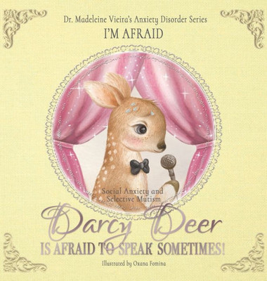 Darcy Deer Is Afraid To Talk, Sometimes! (Social Anxiety Disorder And Selected Mutism): I'M Afraid