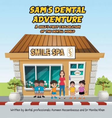 Sam's Dental Adventure: A Child's First Exploration Of The Dental World