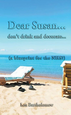 Dear Susan... Don'T Drink And Decorate... (A Blueprint For The Nhs?)