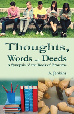 Thoughts, Words And Deeds: A Synopsis Of The Book Of Proverbs