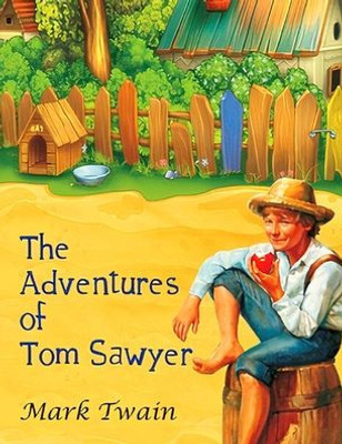 The Adventures Of Tom Sawyer: The Original, Unabridged, And Uncensored 1876 Classic