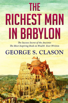 The Richest Man In Babylon: The Success Secret Of The Ancients