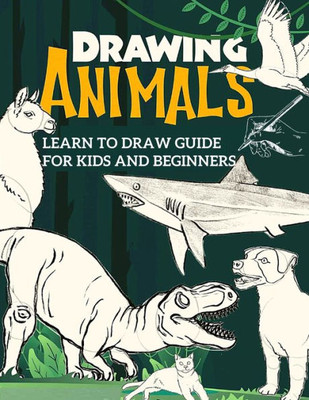 Learn To Draw Guide For Kids And Beginners: The Step-By-Step Beginner's Guide To Drawing