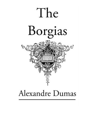 The Borgias: Original Classic Novel