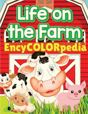 Encycolorpedia - Life On Farm Animals: Learn Many Things About Farm Animals While Coloring Them