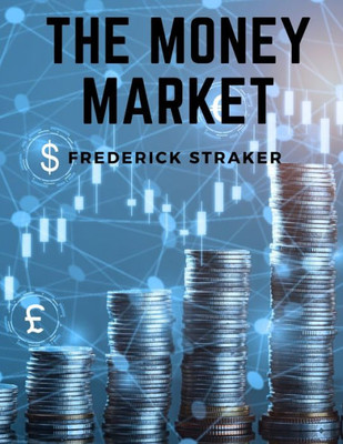 The Money Market: History Of Money, Banking And Finance