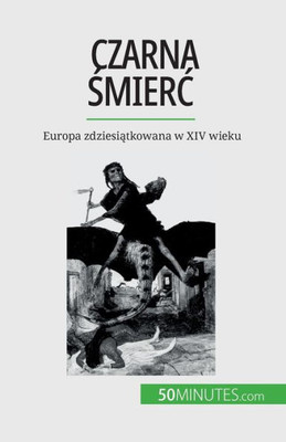 Czarna Smierc: Europa Zdziesiatkowana W Xiv Wieku (Polish Edition)