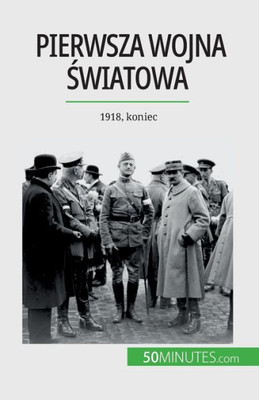 Pierwsza Wojna Swiatowa (Tom 3): 1918, Koniec (Polish Edition)