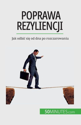 Poprawa Rezyliencji: Jak Odbic Sie Od Dna Po Rozczarowaniu (Polish Edition)