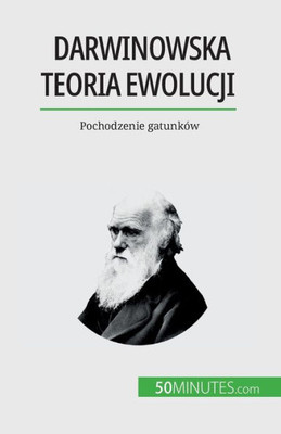 Darwinowska Teoria Ewolucji: Pochodzenie Gatunków (Polish Edition)