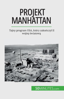 Projekt Manhattan: Tajny Program Usa, Który Zakonczyl Ii Wojne Swiatowa (Polish Edition)