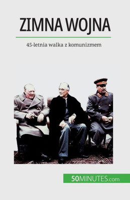 Zimna Wojna: 45-Letnia Walka Z Komunizmem (Polish Edition)