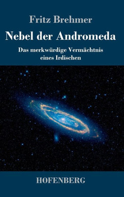 Nebel Der Andromeda: Das Merkwürdige Vermächtnis Eines Irdischen (German Edition)