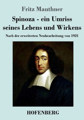 Spinoza - Ein Umriss Seines Lebens Und Wirkens: Nach Der Erweiterten Neubearbeitung Von 1921 (German Edition)