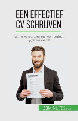 Een Effectief Cv Schrijven: Win Elke Recruiter Met Een Perfect Opgemaakte Cv (Dutch Edition)