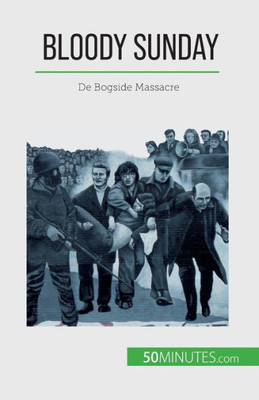 Bloody Sunday: De Bogside Massacre (Dutch Edition)