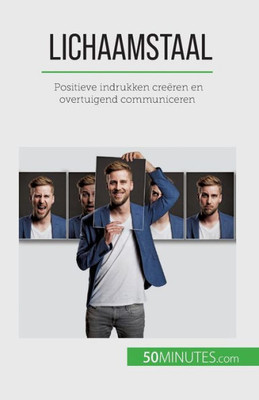 Lichaamstaal: Positieve Indrukken Creëren En Overtuigend Communiceren (Dutch Edition)