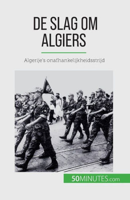 De Slag Om Algiers: Algerije's Onafhankelijkheidsstrijd (Dutch Edition)