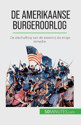 De Amerikaanse Burgeroorlog: De Afschaffing Van De Slavernij Als Enige Remedie (Dutch Edition)