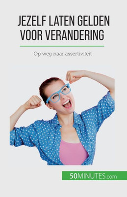 Jezelf Laten Gelden Voor Verandering: Op Weg Naar Assertiviteit (Dutch Edition)
