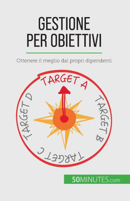 Gestione Per Obiettivi: Ottenere Il Meglio Dai Propri Dipendenti (Italian Edition)