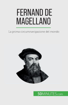 Fernand De Magellano: La Prima Circumnavigazione Del Mondo (Italian Edition)