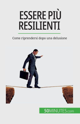 Essere Più Resilienti: Come Riprendersi Dopo Una Delusione (Italian Edition)