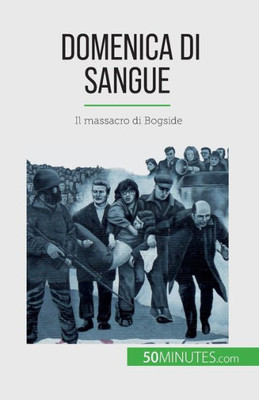 Domenica Di Sangue: Il Massacro Di Bogside (Italian Edition)