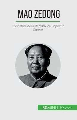 Mao Zedong: Fondatore Della Repubblica Popolare Cinese (Italian Edition)