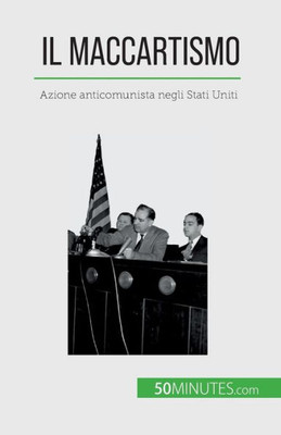 Il Maccartismo: Azione Anticomunista Negli Stati Uniti (Italian Edition)