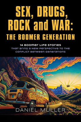 Sex, Drugs, Rock And War: The Boomer Generation