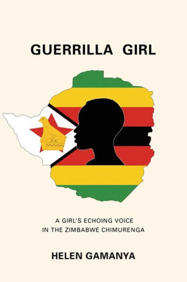 Guerrilla Girl: A Girl's Echoing Voice In The Zimbabwe Chimurenga