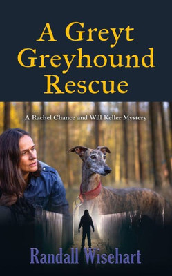 A Greyt Greyhound Rescue: A Rachel Chance And Will Keller Mystery