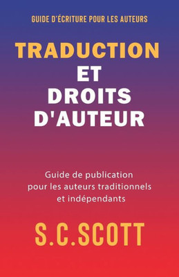Traduction Et Droits D'Auteur: Guide De Publication Pour Les Auteurs Traditionnels Et Indépendants (French Edition)