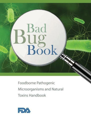 Bad Bug Book - Foodborne Pathogenic Microorganisms And Natural Toxins Handbook