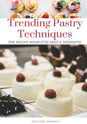 Trending Pastry Techniques: The Recipe Booklet (Cakes & Desserts)
