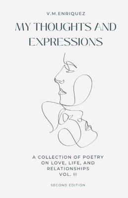 My Thoughts And Expressions: A Collection Of Poetry On Love, Life, And Relationships Volume Ii