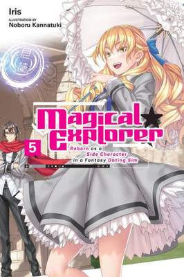 Magical Explorer, Vol. 5 (Light Novel): Reborn As A Side Character In A Fantasy Dating Sim (Magical Explorer (Light Novel))
