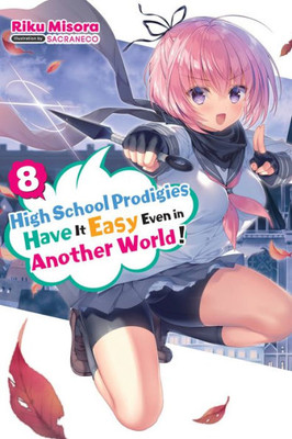 High School Prodigies Have It Easy Even In Another World!, Vol. 8 (Light Novel) (High School Prodigies Have It Easy Even In Another World! (Light Novel))